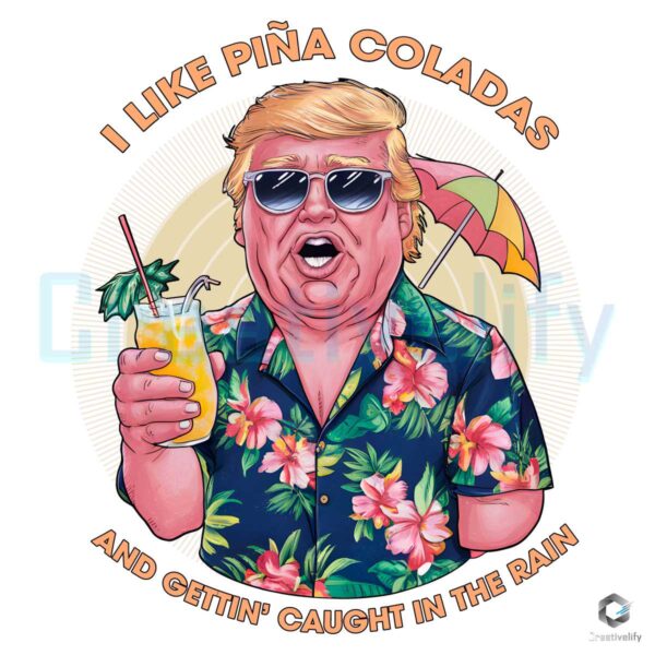 I Like Pina Coladas Trump Election PNG File