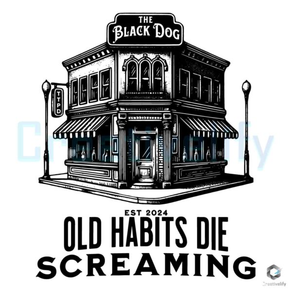 Black Dog Old Habits Die Screaming Est 2024 SVG