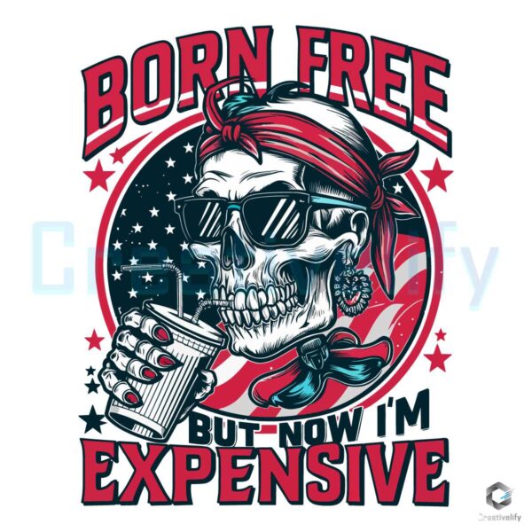 Born Free But Now Im Expensive 4th Of July PNG