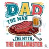 The Man The Myth The Grillmaster Dad PNG