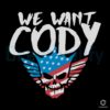 We Want Cody WWE Wrestling SVG File Digital