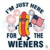 Here For The Wieners Independence Day SVG