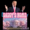 Daddy's Home Shirt Trump 2024 Svg