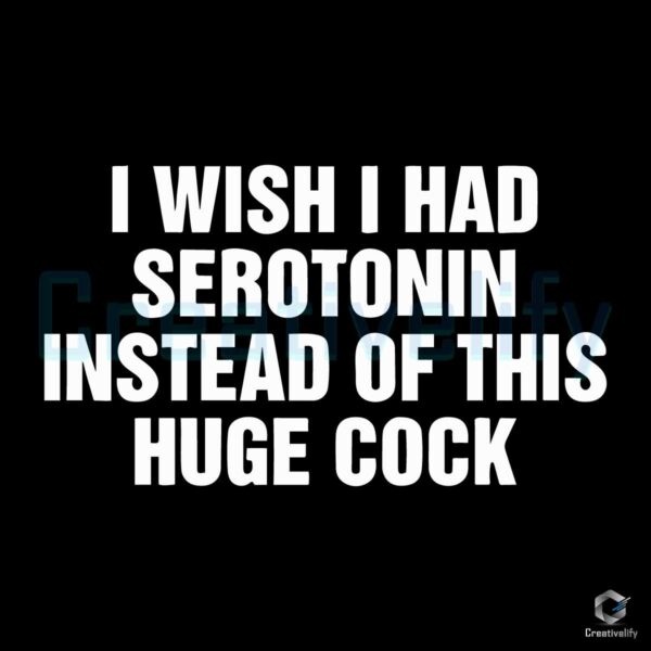 Serotonin Instead Of This Huge Cock SVG