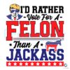 For A Felon Than A Jackass Trump 2024 SVG