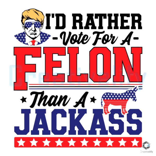 For A Felon Than A Jackass Trump 2024 SVG