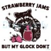 Strawberry Jams But My Glock Dont