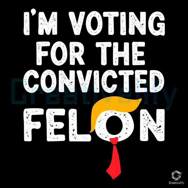 The Convicted Felon Funny Pro Trump 2024 SVG