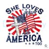 She Loves Jesus And America Too American Flag