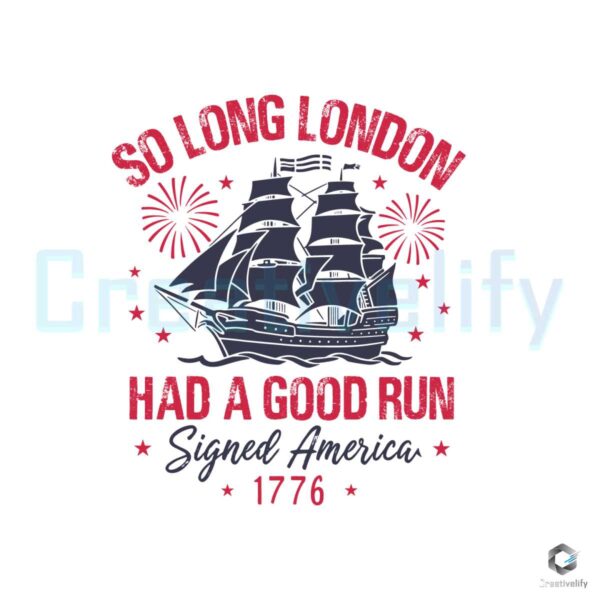 So Long London Had A Good Run 1776 SVG