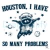 Houston I Have So Many Problems SVG