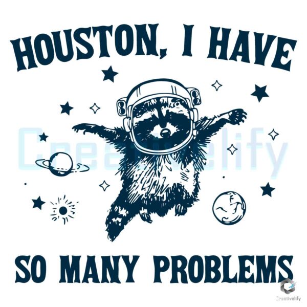 Houston I Have So Many Problems SVG