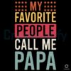 My Favorite People Call Me Papa Svg