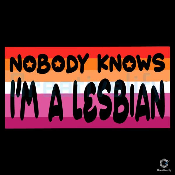 Nobody Knows Im A Lesbian SVG
