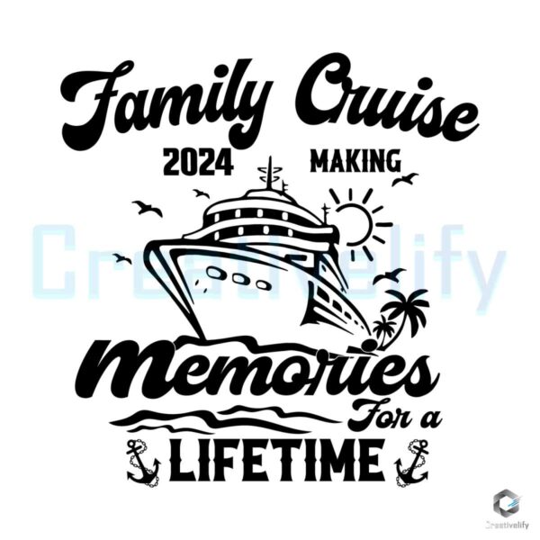 Family Cruise 2024 Making Memories Lifetime Svg