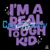 Im A Real Tough Kid SVG