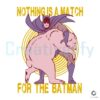 Nothing Is A Match For The Batman SVG