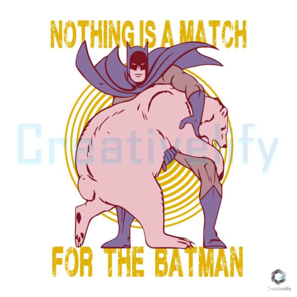 Nothing Is A Match For The Batman SVG