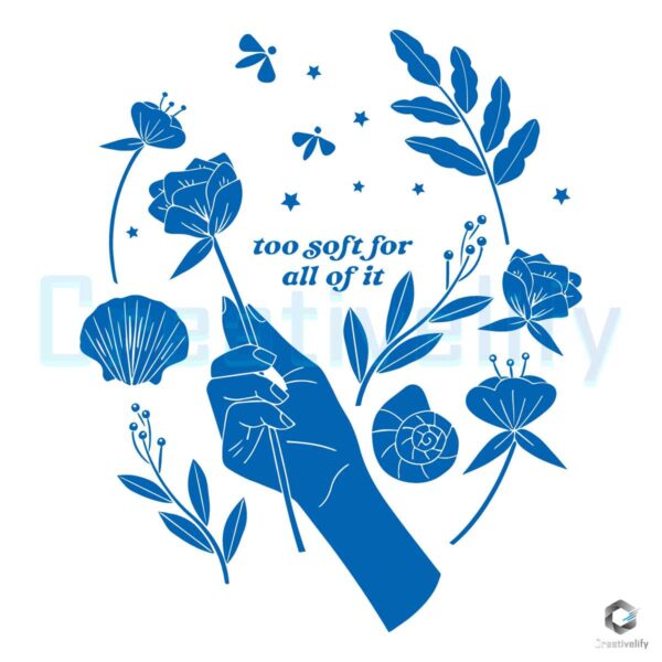 Too Soft For All Of It Tee SVG