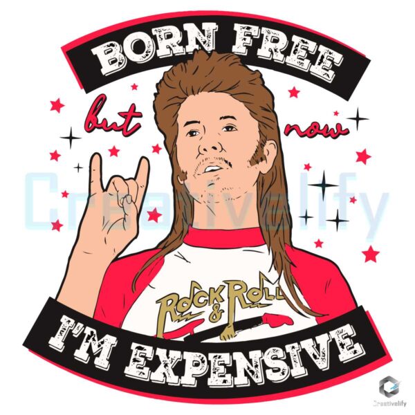 Born Free But Now Im Expensive SVG