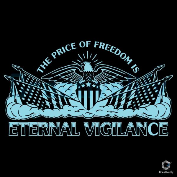 The Price Of Freedom Is Eternal Vigilance SVG
