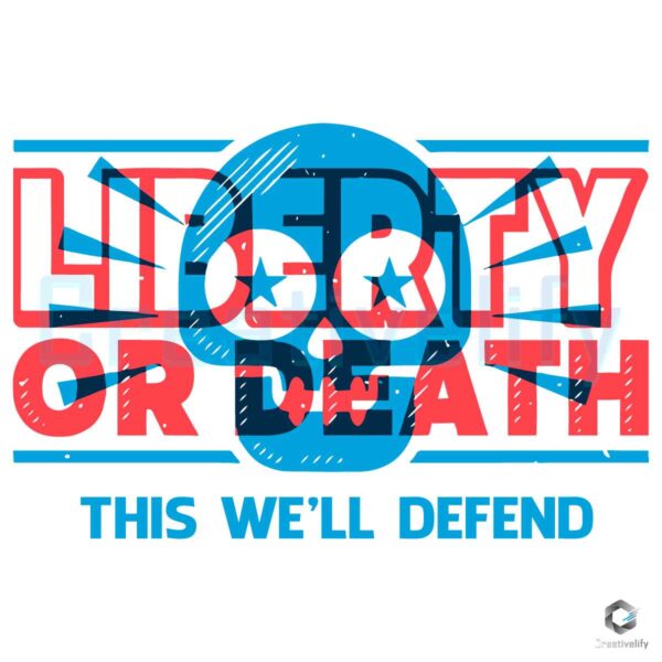 Liberty Or Death This We Will Defend SVG