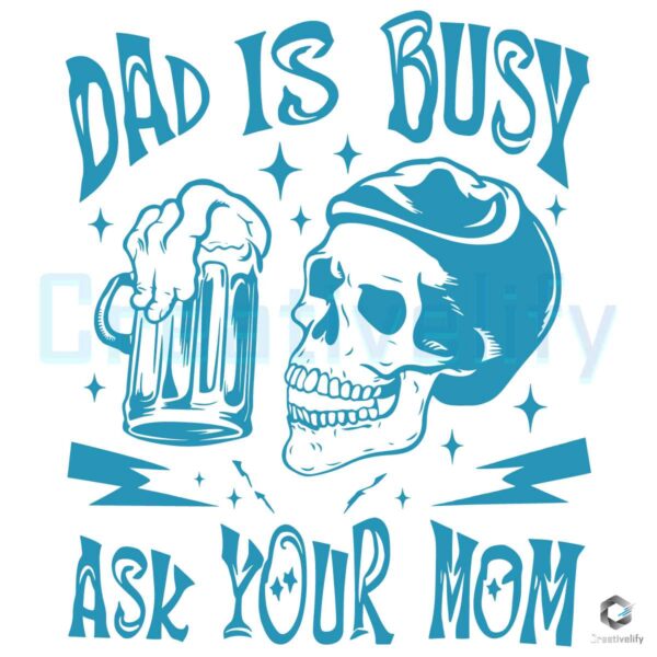 Dad is busy Ask your mom Svg