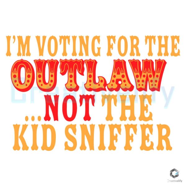 Im Voting For The Outlaw Not The Kid Sniffer SVG