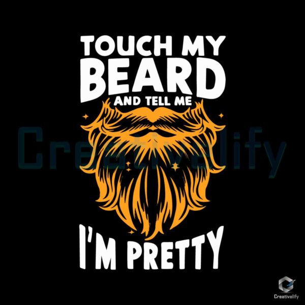 Touch My Beard and Tell Me I'm Pretty Svg