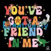 You've Got A Friend In Me Svg