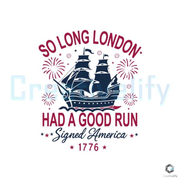 So Long London Had A Good Run Signed 1776 Svg