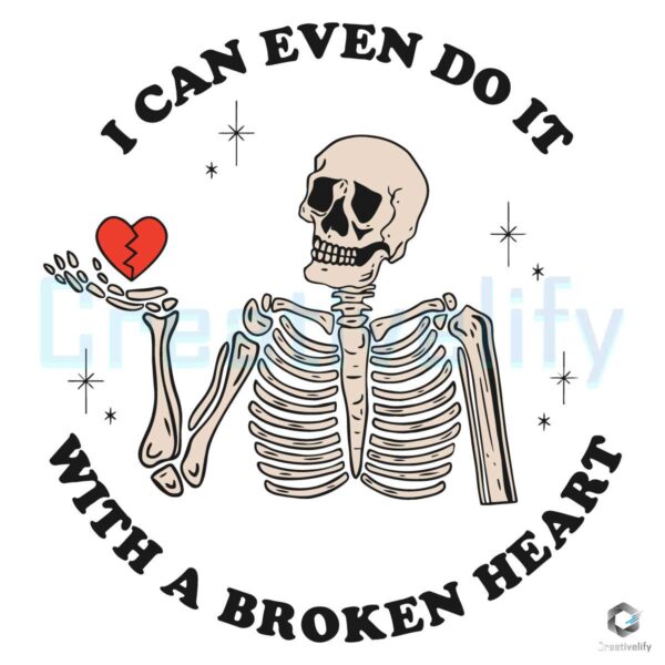 I Can Even Do It With A Broken Heart SVG