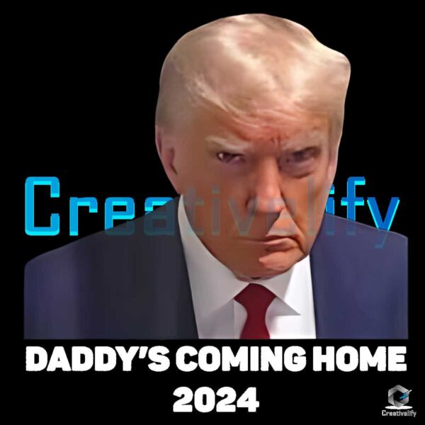 Donald Trump Daddy's Coming Home 2024 Svg