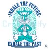 Inhale The Future Exhale The Past SVG