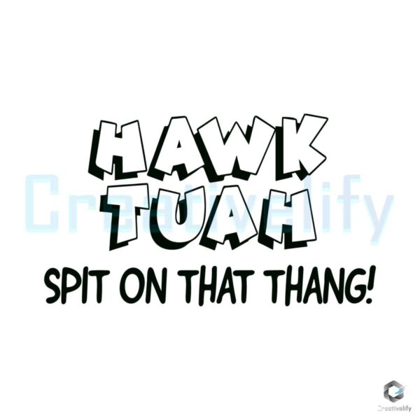 Hawk Tuah Spit On That Thang SVG