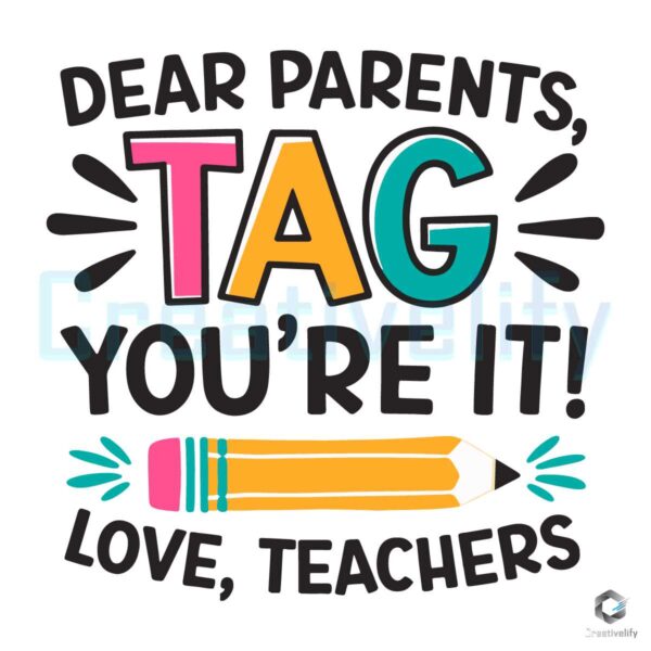 Dear Parents Tag Youre It Love Teacher Svg