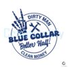 Dirty Man Blue Collar Better Half SVG