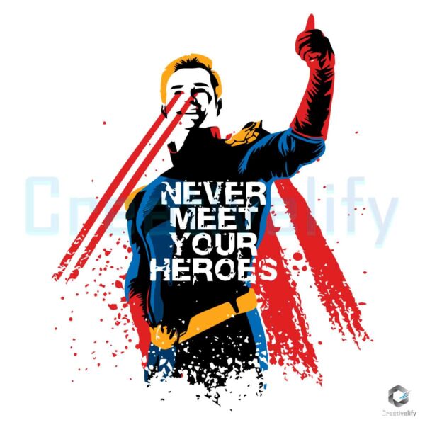 Never Meet Your Heroes Homelander SVG