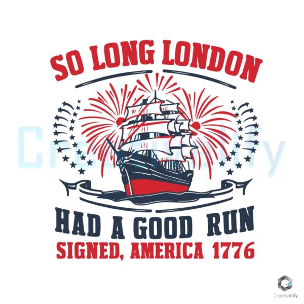 So Long London Had A Good Run 1776 SVG
