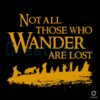 Not All Those Who Wander Are Lost SVG