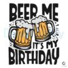 Free Beer Me Its My Birthday svg