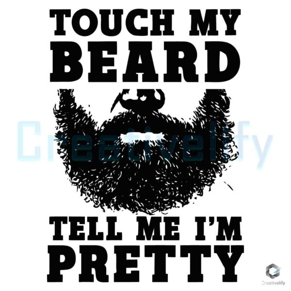 Touch My Beard and Tell Me I'm Pretty Svg