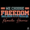 We Choose Freedom Kamala Harris Svg Png