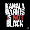 Kamala Harris is Not Black Svg Png