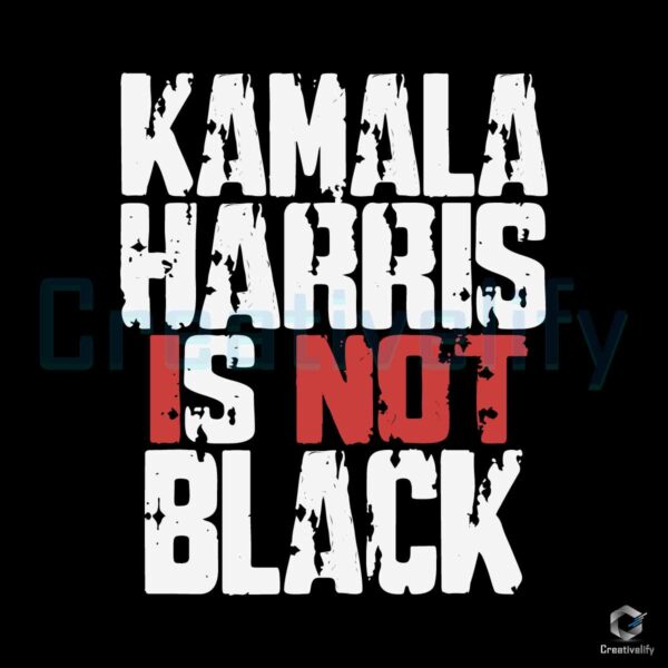 Kamala Harris is Not Black Svg Png