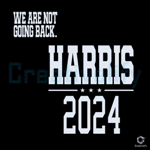 We Are Not Going Back Harris 2024 SVG