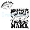 Somebodys Loud Mouth Football Mama Svg