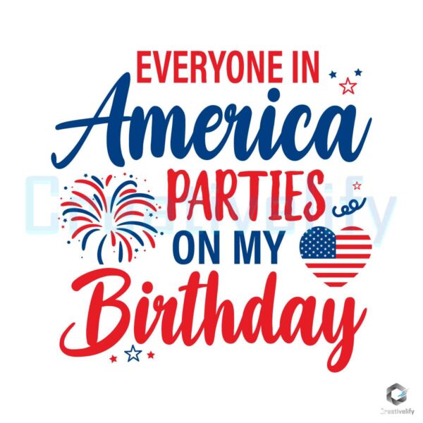 Everyone In America Parties On My Birthday Svg