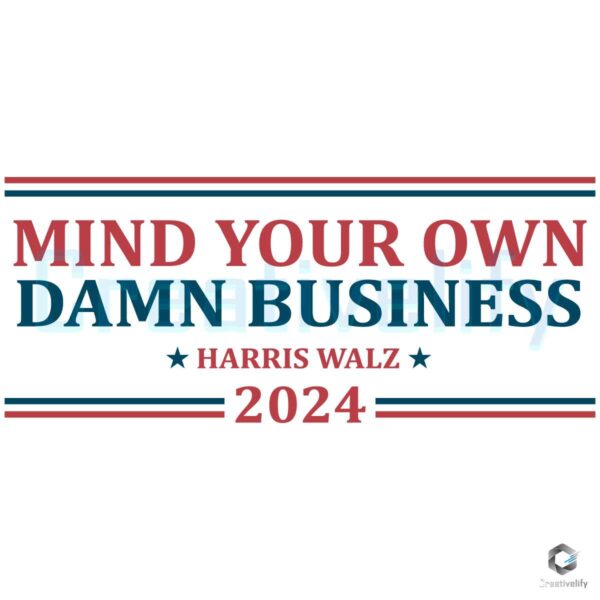 Mind Your Own Damn BusinessTim Walz SVG