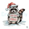 Christmas Raccoon Sorry Santa I've Been Feral Santa Hat PNG